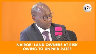LAND RATES: Why Thousands of Nairobi Land Owners Risk Losing Their Property.