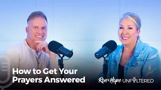 Ron + Hope: Unfiltered -  How to Get Your Prayers Answered​