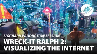 Wreck-It Ralph 2: Visualizing the Internet | SIGGRAPH Production Session