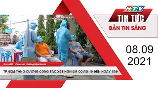 Bản tin sáng | 8/9/2021 | TIẾP TỤC XÉT NGHIỆM COVID-19 TRONG CỘNG ĐỒNG ĐẾN NGÀY 15/9 | HTV TIN TỨC