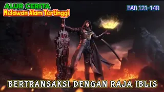 Melawan Alam Tertinggi Bab 121-140 | Bertransaksi Dengan Raja Iblis