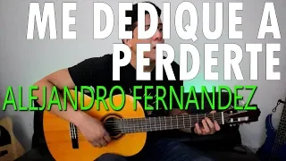 Me dedique a perderte - Alejandro Fernandez - Tutorial Guitarra