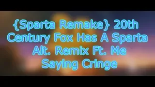 {Sparta Remake} 20th Century Fox Has A Sparta Alt. Remix (Ft. Me Saying Cringe)