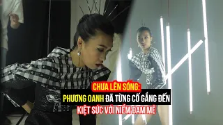 CHƯA LÊN SÓNG: HẬU TRƯỜNG CHỤP HÌNH PHƯƠNG OANH ĐÃ TỪNG CỐ GẮNG ĐẾN KIỆT SỨC VỚI NIỀM ĐAM MÊ