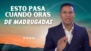 ESTO PASA CUANDO ORAS EN LAS MADRUGADAS | pastor israel jimenez