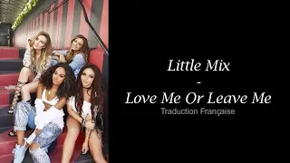 Little Mix - Love Me Or Leave Me (Traduction Française)