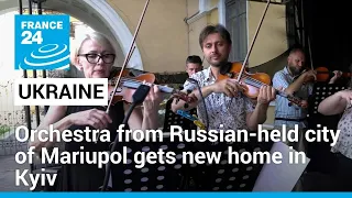 Ukraine: Orchestra from Russian-held city of Mariupol gets new home in Kyiv • FRANCE 24 English