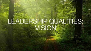 Leadership Qualities: Vision (Sunday Morning Study 4/14/24)