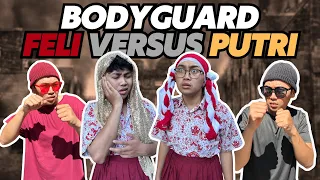 BODYGUARD FELI VS BODYGUARD PUTRI