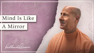 Mind Is Like A Mirror | His Holiness Radhanath Swami