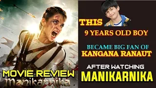 Manikarnika Review By 9 Yrs Old Boy | 9 Yrs Old Boy Became Fan of Kangna Ranaut Watching Manikarnika