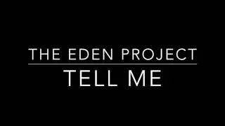 Tell Me- The Eden Project [Lyrics]