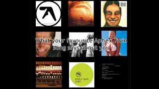 What your favorite Aphex Twin song says about you