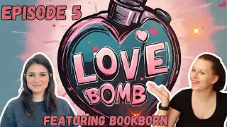Love Bomb Ep 5 Ft. Bookborn!