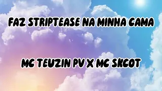 MC Teuzin PV Ft. MC Skcot - Faz Striptease Na Minha Cama (Speed Up)