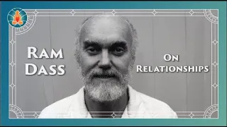 Ram Dass - On Relationships