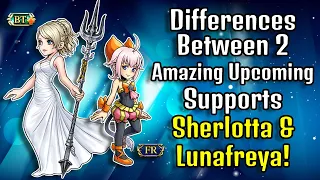 Discussing the Differences between Sherlotta & Lunafreya! 2 Upcoming Support Characters! [DFFOO GL]