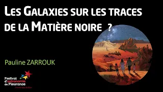 Conférence - Les galaxies sur les traces de la matière noire ? - Pauline ZARROUK