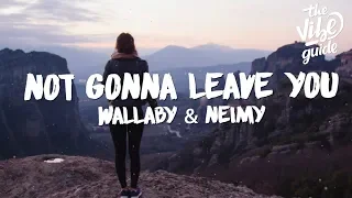 Wallaby & NEIMY - Not Gonna Leave You (Lyrics)