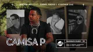 Major RD - Camisa P feat. Xamã, Froid & Cynthia Luz (Prod. Froid)