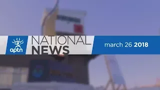 APTN National News March 26, 2018 - Tsilhqot’in chiefs exonerated, committee debates cannabis