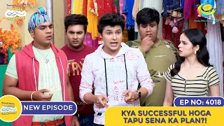 NEW! Ep 4018 - Kya Successful Hoga Tapu Sena Ka Plan?! | Taarak Mehta Ka Ooltah Chashmah