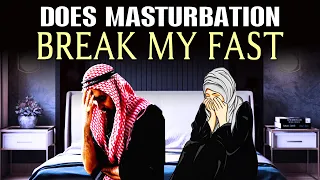 DOES MASTURBATION BREAK MY FAST