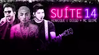 SUÍTE 14 -  HENRIQUE E DIEGO (FEAT .MC GUIMÊ)