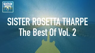 Sister Rosetta Tharpe - The Best Of Vol 2 (Full Album / Album complet)