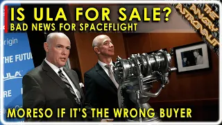 ULA for sale?!  Why this is a bad thing for the future of Spaceflight!