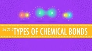 Atomic Hook-Ups - Types of Chemical Bonds: Crash Course Chemistry #22