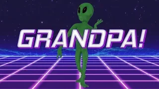 HAPPY BIRTHDAY GRANDPA! - ALIEN REMIX