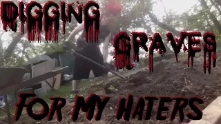 Digging Graves For My Haters