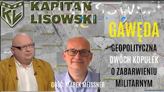 Gawęda Geopolityczna Dwóch Kopułek z zabarwieniem militarnym. Marek Meissner i Kapitan Lisowski