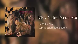 Dead Or Alive - Misty Circles (Dance Mix) (Audio)