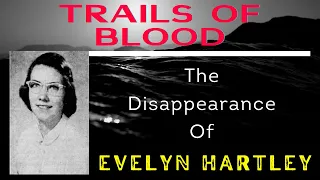 Trails of Blood: The Disappearance of Evelyn Hartley