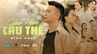 CÂU HẸN CÂU THỀ - ĐÌNH DŨNG | OFFICIAL MUSIC VIDEO