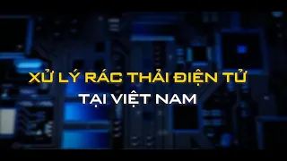 XỬ LÝ RÁC THẢI ĐIỆN TỬ TẠI VIỆT NAM | VTV4