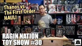 Thanos vs The First Order HAUL - [RAGIN NATION TOY SHOW #30]