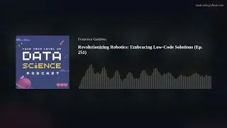 Revolutionizing Robotics: Embracing Low-Code Solutions (Ep. 251)