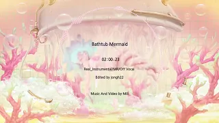 [DEEMO] Mili - Bathtub Mermaid {Real_Instrumental/MR/Off Vocal}