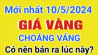 Giá vàng hôm nay 9999 ngày 10/5/2024 - Bảng giá vàng 9999 sjc 24k 18k 14k 10k