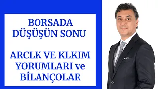 BORSADA DÜŞÜŞÜN SONU | ARCLK VE KLKIM YORUMLARI ve BİLANÇOLAR