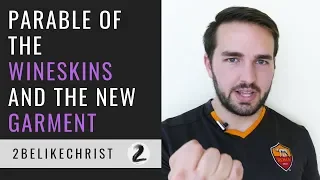 Parable of the Wineskins and the Garment || Matthew 9:14-17 || 2BeLikeChrist