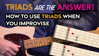 Triads are the answer!  Use Triads to up your game when improvising on guitar - Guitar Lesson- EP485