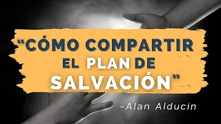 "¿Cómo Compartir El Plan De Salvación?" - Alan Alducin