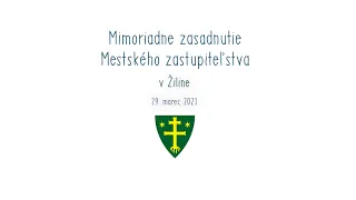 Mimoriadne zasadnutie Mestského zastupiteľstva v Žiline | 29.03.2021