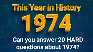 This Year In History : 1974 Trivia  | Can You Answer 20 HARD Questions?