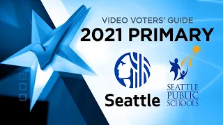 Video Voters’ Guide Primary Election 2021 - City of Seattle & Seattle Public Schools