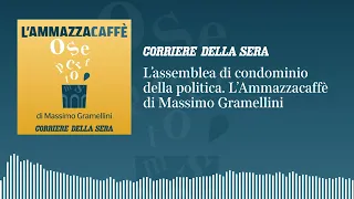 L’assemblea di condominio della politica: «l’Ammazzacaffè» di Massimo Gramellini